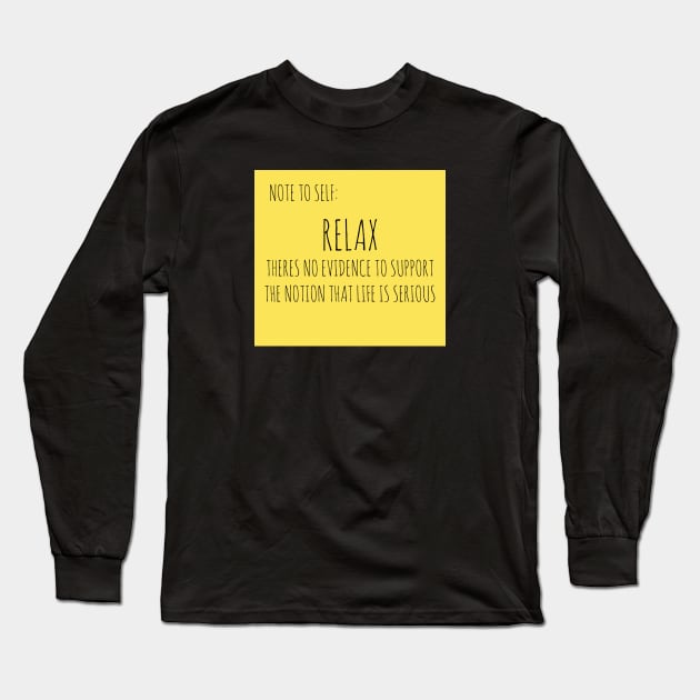 RELAX: THERE IS NO EVIDENCE TO SUPPORT THE NOTION THAT LIFE IS SERIOUS Long Sleeve T-Shirt by wanungara